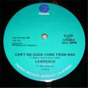 Lawrence  - Can't No Good Come From Bad