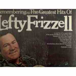 Lefty Frizzell - Remembering...The Greatest Hits Of Lefty Frizzell
