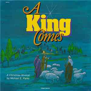 Michael E. Parks - A King Comes: A Christmas Musical By Michael E. Parks