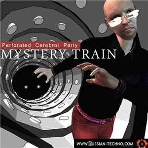 Perforated Cerebral Party - Mystery Train