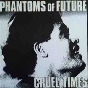Phantoms Of Future - Cruel Times
