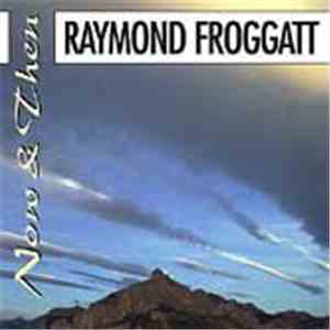 Raymond Froggatt - Now & Then