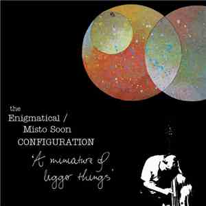 The Enigmatical / Misto Soon Configuration - A Miniature Of Bigger Things