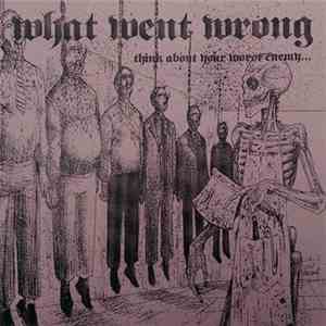 What Went Wrong - Think About Your Worst Enemy...