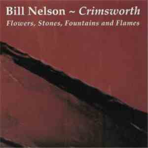 Bill Nelson - Crimsworth: Flowers, Stones, Fountains And Flames