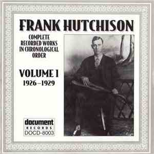 Frank Hutchison - Complete Recorded Works In Chronological Order: Volume 1 ...
