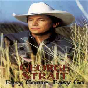 George Strait - Easy Come Easy Go