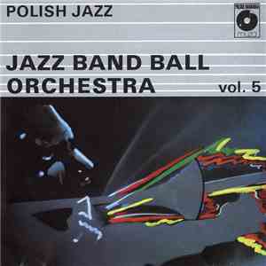 Jazz Band Ball Orchestra - Polish Jazz Vol. 5