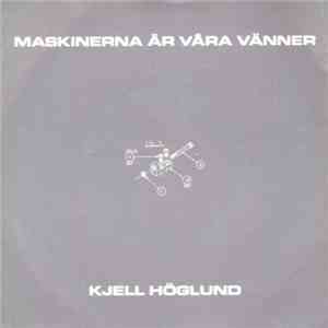 Kjell Höglund - Maskinerna Är Våra Vänner