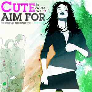 Cute Is What We Aim For - The Same Old Blood Rush With A New Touch