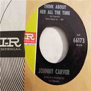 Johnny Carver - Think About Her All The Time / One Way Or Another