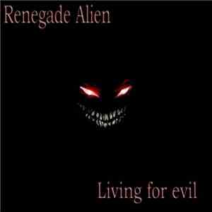 Renegade Alien - Living For Evil