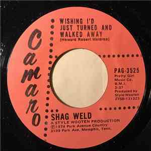 Shag Weld - Wishing I'd Just Turned And Walked Away/A Newly Dug Grave