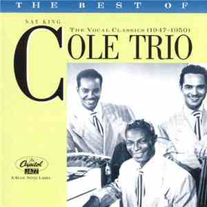 The Nat King Cole Trio - The Best Of The Nat King Cole Trio • The Vocal Classics (1947-1950)