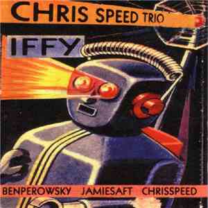 Chris Speed Trio - Iffy