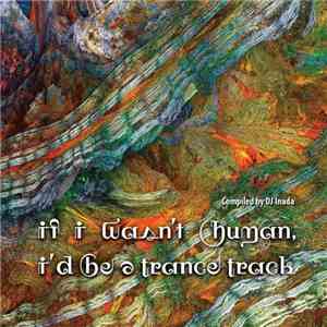 DJ Inada - If I Wasn't Human, I'd Be A Trance Track