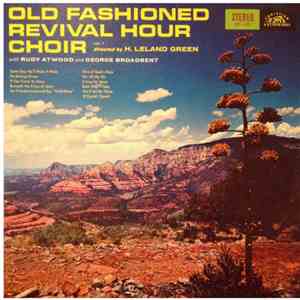 Old Fashioned Revival Hour Choir Directed By H. Leland Green With Rudy Atwo ...