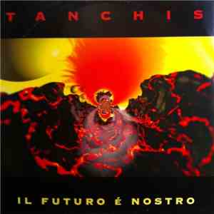 Tanchis - Il Futuro É Nostro