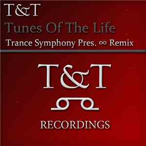 T&T  - Tunes Of The Life (Trance Symphony Pres. ∞ Remix)