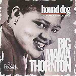 Big Mama Thornton - Hound Dog - The Peacock Recordings