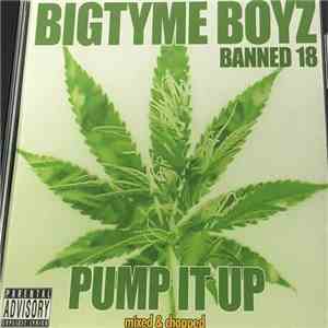 Bigtyme Boyz - Banned 18 Pump It Up