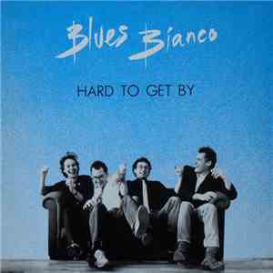 Blues Bianco - Hard To Get By