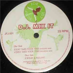 D.J. Mix It - Just Take Your Time / What A Feeling