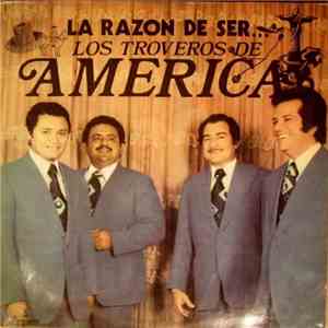 Los Troveros De América - La Razón De Ser...