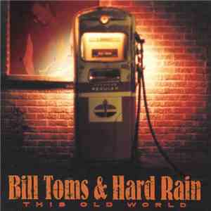 Bill Toms & Hard Rain - This Old World