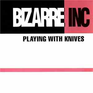 Bizarre Inc - Playing With Knives