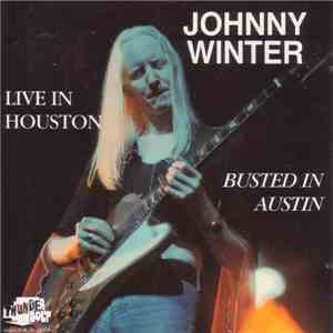 Johnny Winter - Live In Houston Busted In Austin
