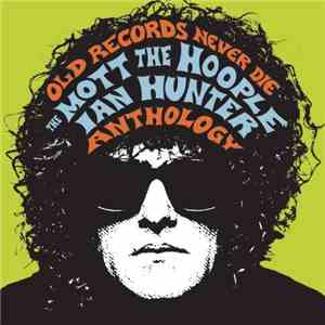 Mott The Hoople / Ian Hunter - Old Records Never Die: The Mott The Hoople/I ...