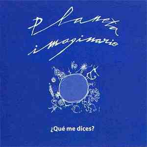 Planeta Imaginario - ¿Qué Me Dices?
