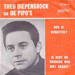 Theo Diepenbrock En De Pipo's - Ben Je Vergeten? / Je Hebt Me Vandaag Nog N ...