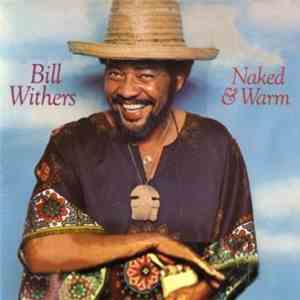 Bill Withers - Naked & Warm
