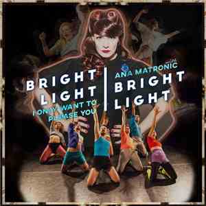 Bright Light Bright Light With Ana Matronic - I Only Want To Please You