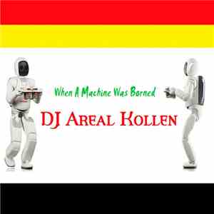 DJ Areal Kollen - When A Machine Was Borned