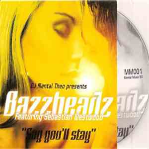 DJ Mental Theo presents Bazzheadz Feat. Sebastian Westwood - Say You'll Sta ...