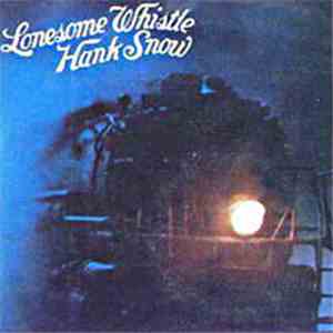 Hank Snow - Lonesome Whistle