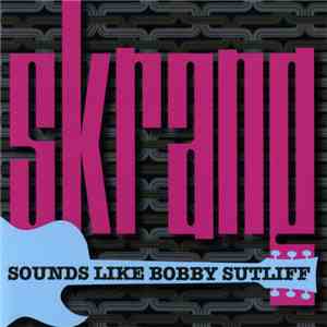 Various - Skrang: Sounds Like Bobby Sutliff