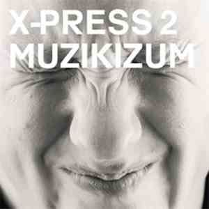 X-Press 2 - Muzikizum