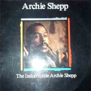 Archie Shepp - The Indomitable