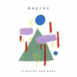 Boy Rex - X Marks The Pact