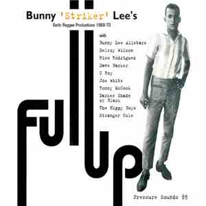 Bunny 'Striker' Lee - Full Up (Bunny 'Striker' Lee's Early Reggae Productio ...