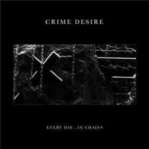 Crime Desire - Every Day...In Chains