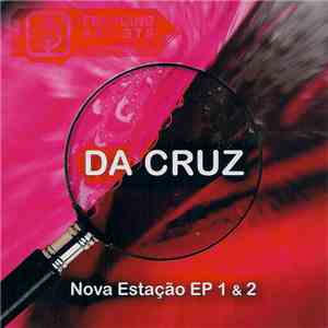 Da Cruz  - Nova Estação EP 1 & 2