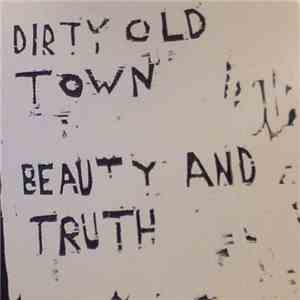 Dirty Old Town - Beauty And Truth