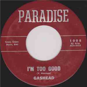 Gashead - I'm Too Good / I Want To Get Into Something