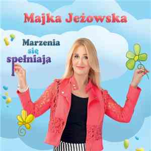 Majka Jeżowska - Marzenia Się Spełniają