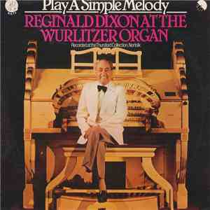 Reginald Dixon - Play A Simple Melody
